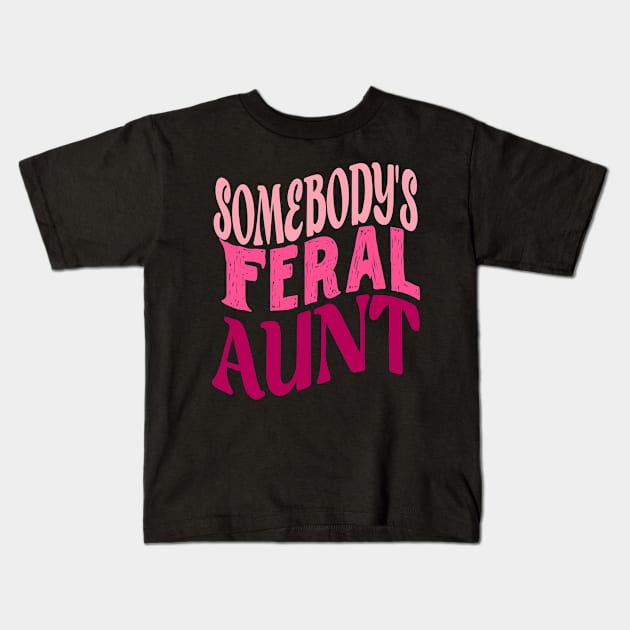 Funny Somebody's Feral Aunt Groovy For Mom Mother's Day Kids T-Shirt by KRMOSH